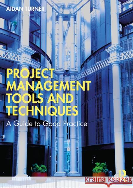 Project Management Tools and Techniques: A Guide to Good Practice Turner, Aidan 9781032739175 Routledge - książka
