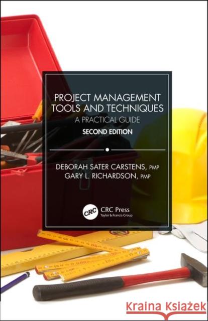 Project Management Tools and Techniques: A Practical Guide, Second Edition Deborah Sater Carstens Gary L. Richardson 9780367201371 CRC Press - książka