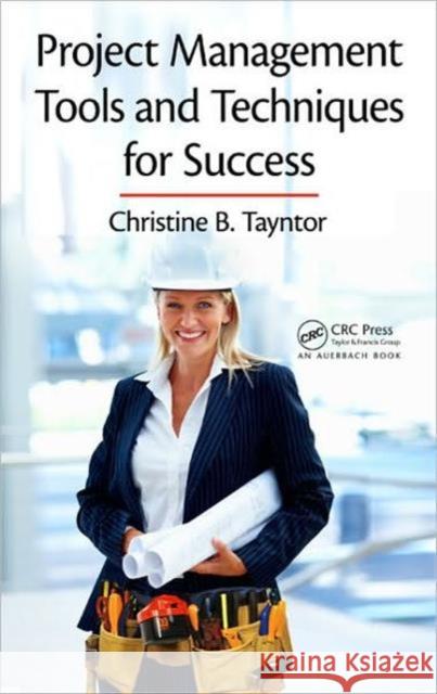 Project Management Tools and Techniques for Success Christine B. Tayntor   9781439816301 Taylor & Francis - książka