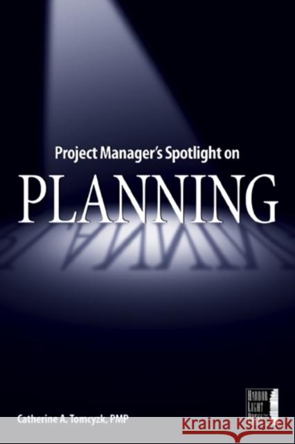 Project Manager's Spotlight on Planning Catherine A. Tomczyk 9780782144130 Jossey-Bass - książka