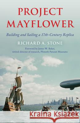 Project Mayflower: Building and Sailing a Seventeenth-Century Replica Richard A. Stone 9781493084364 Rowman & Littlefield - książka