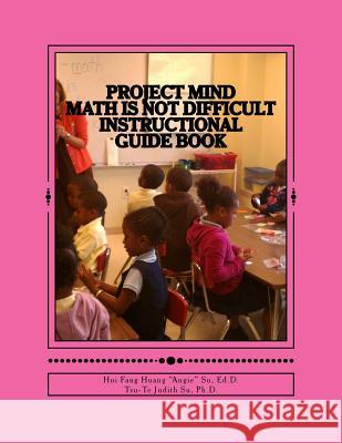 Project MIND - Math Is Not Difficult: Instructional Guide Book Su, Tsu-Te Judtih 9781503232730 Createspace - książka