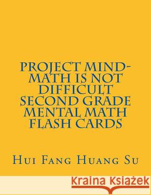 Project MIND-Math Is Not Difficult Second Grade Mental Math Flash Cards Su, Hui Fang Huang Angie 9781503269019 Createspace - książka