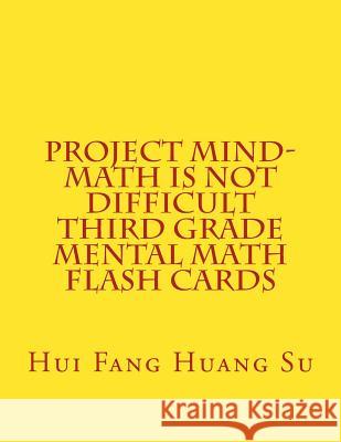 Project MIND-Math Is Not Difficult Third Grade Mental Math Flash Cards Su, Hui Fang Huang Angie 9781503268463 Createspace - książka