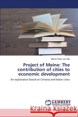 Project of Meine: The contribution of cities to economic development Van Dijk, Meine Pieter 9783838310510 LAP Lambert Academic Publishing AG & Co KG - książka