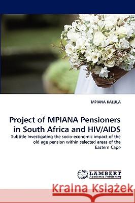 Project of MPIANA Pensioners in South Africa and HIV/AIDS Mpiana Kalula 9783838366739 LAP Lambert Academic Publishing - książka