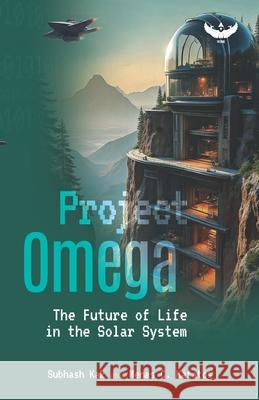 Project Omega: The Future of Life in the Solar System Menas C. Kafatos Subhash Kak Kak 9788199391550 Garuda Prakashan Pvt. Ltd. - książka
