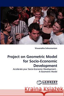 Project on Geometric Model for Socio-Economic Development Viswanatha Subramaniam, Dr 9783838357614 LAP Lambert Academic Publishing - książka