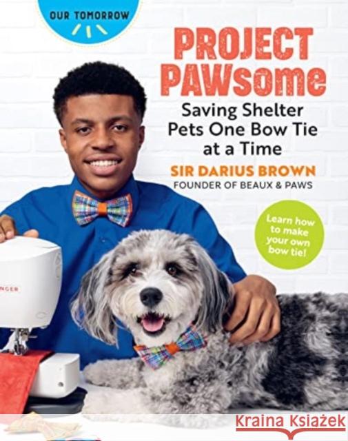 Project Pawsome: Saving Shelter Pets One Bow Tie at a Time Darius Brown 9781684620708 Get Creative 6 a Division of Mixed Media Reso - książka