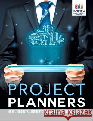 Project Planners An IT Specialist's Guide to Project Completion Planner Organizer Inspira Journals, Planners &. Notebooks 9781645213338 Inspira Journals, Planners & Notebooks - książka