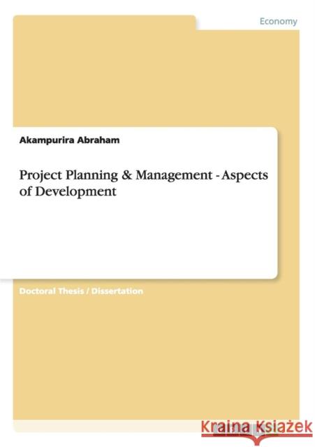 Project Planning & Management - Aspects of Development Akampurira Abraham   9783656394280 GRIN Verlag oHG - książka