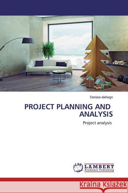 PROJECT PLANNING AND ANALYSIS : Project analysis Alehegn, Derese 9786202512527 LAP Lambert Academic Publishing - książka