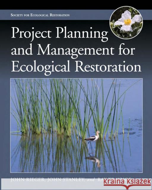 Project Planning and Management for Ecological Restoration John Rieger, John Stanley, Ray Traynor 9781610913621 Island Press - książka