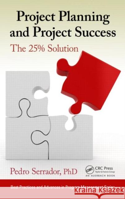 Project Planning and Project Success: The 25% Solution Pedro Serrador 9781482205527 Auerbach Publications - książka