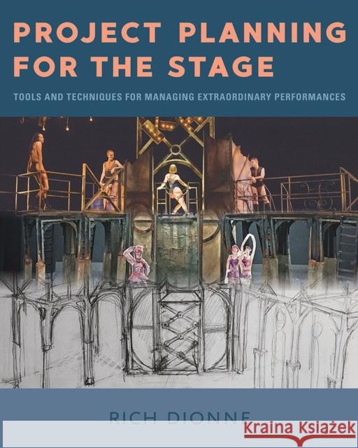 Project Planning for the Stage: Tools and Techniques for Managing Extraordinary Performances Rich Dionne 9780809336890 Southern Illinois University Press - książka