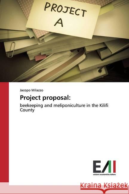 Project proposal: : beekeeping and meliponiculture in the Kilifi County Milazzo, Jacopo 9786202449236 Edizioni Accademiche Italiane - książka