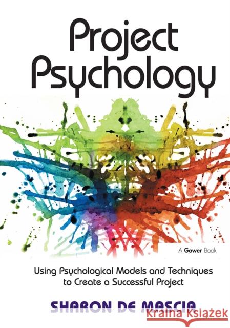 Project Psychology: Using Psychological Models and Techniques to Create a Successful Project Sharon De Mascia 9781032838298 Routledge - książka