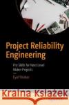 Project Reliability Engineering: Pro Skills for Next Level Maker Projects Shahar, Eyal 9781484250181 Apress