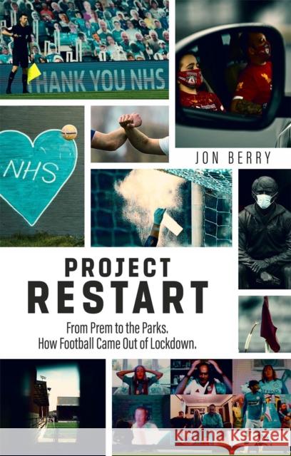 Project Restart: From Prem to the Parks, How Football Came Out of Lockdown Jon Berry 9781785318009 Pitch Publishing Ltd - książka