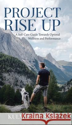 Project Rise Up: A Self-Care Guide Towards Optimal Wellness and Performance Kulwinder Suri 9780228873860 Tellwell Talent - książka