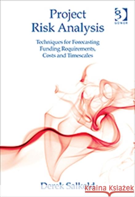 Project Risk Analysis: Techniques for Forecasting Funding Requirements, Costs and Timescales Salkeld, Derek 9780566091865 Gower Publishing Company - książka