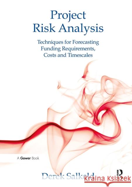Project Risk Analysis: Techniques for Forecasting Funding Requirements, Costs and Timescales Derek Salkeld 9781032838335 Routledge - książka
