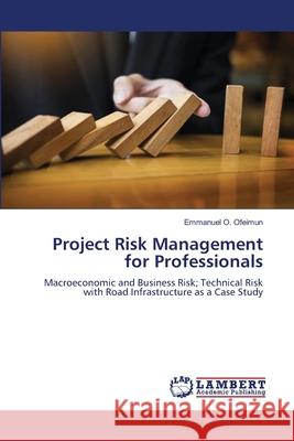 Project Risk Management for Professionals Ofeimun, Emmanuel O. 9786209047619 LAP Lambert Academic Publishing - książka