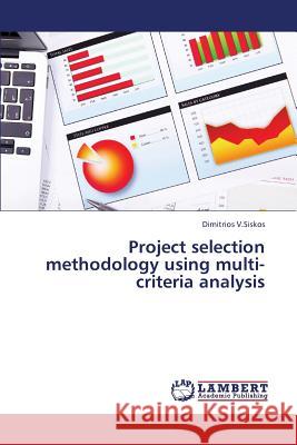 Project Selection Methodology Using Multi-Criteria Analysis V Siskos Dimitrios 9783659423420 LAP Lambert Academic Publishing - książka