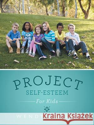 Project Self-Esteem: For Kids Wendy Cullum 9781490811451 WestBow Press - książka