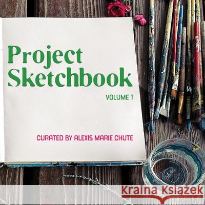 Project Sketchbook: Volume 1 Alexis Marie Chute 9781997770053 Alexis Marie Productions Inc. - książka