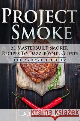 Project Smoke: 51 Masterbuilt Smoker Recipes To Dazzle Your Guests Verallo, Laura 9781978303843 Createspace Independent Publishing Platform - książka