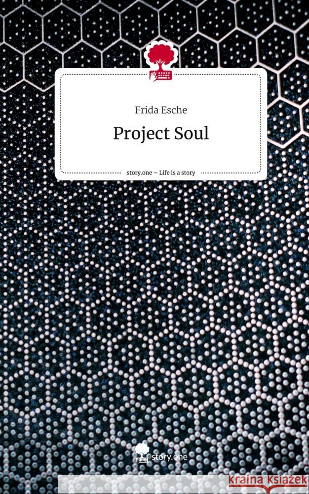 Project Soul. Life is a Story - story.one Esche, Frida 9783711542953 story.one publishing - książka