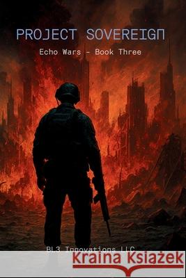 Project Sovereign: Echo Wars Book Three Bl3 Innovation 9781969482038 Bl3 Innovations LLC - książka