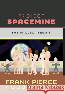 Project Spacemine: The Project Begins Sr. Frank Pierce Hubbard 9781460273678 FriesenPress - książka