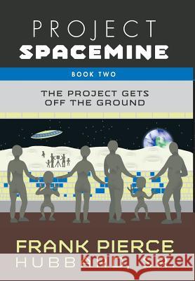 Project Spacemine: The Project Gets Off The Ground Frank Pierce Hubbar 9781460298695 FriesenPress - książka