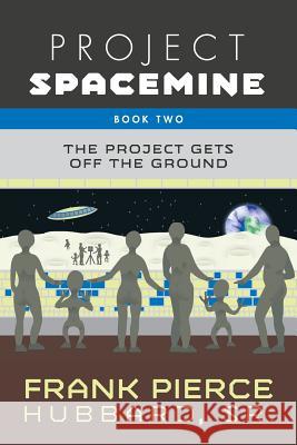 Project Spacemine: The Project Gets Off The Ground Frank Pierce Hubbar 9781460298701 FriesenPress - książka