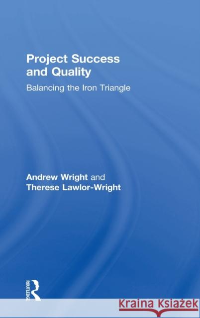 Project Success and Quality: Balancing the Iron Triangle Andrew Wright Therese Lawlor-Wright 9780815380382 Routledge - książka