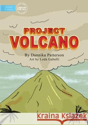 Project Volcano Dannika Patterson, Leda Gabelli 9781922331120 Library for All - książka