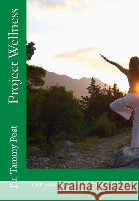 Project Wellness: The Journey To Optimal Health Tammy Hale Post 9781502967879 Createspace Independent Publishing Platform - książka