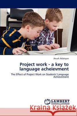 Project work - a key to language acheievment Adamyan, Anush 9783659173790 LAP Lambert Academic Publishing - książka