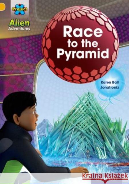 Project X: Alien Adventures: Gold: Race To The Pyramid Ball, Karen 9780198493341 Oxford University Press - książka