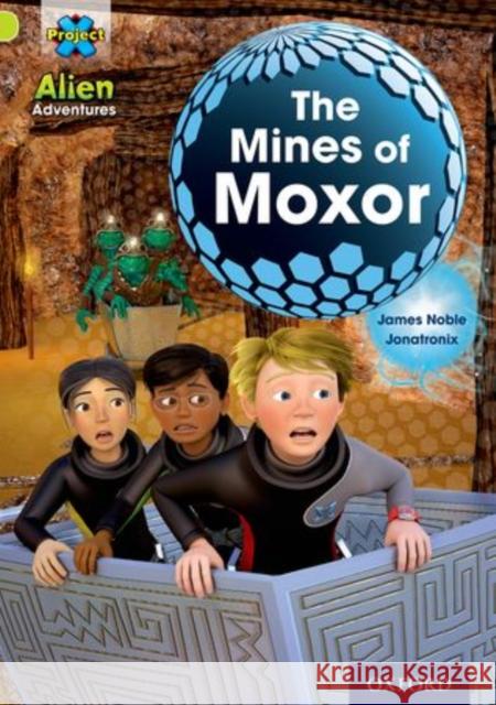 Project X: Alien Adventures: Lime: The Mines of Moxor Noble, James 9780198493501 Oxford University Press - książka