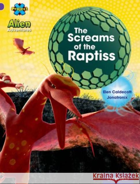 Project X: Alien Adventures: Purple: The Screams Of The Raptiss Elen Caldecott, Jonatronix 9780198493273 Oxford University Press - książka