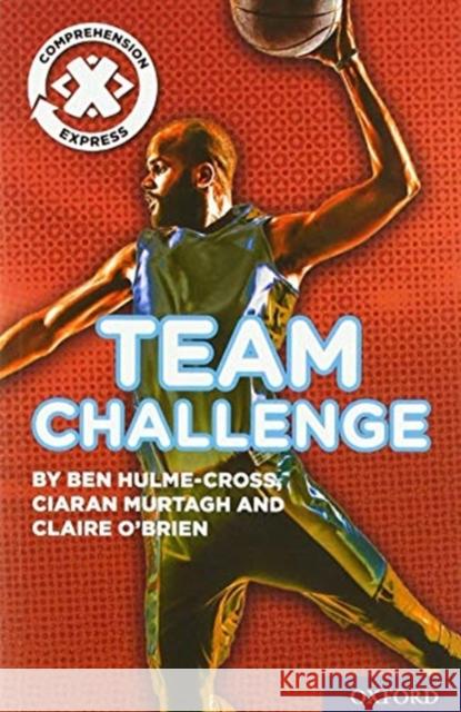 Project X Comprehension Express: Stage 2: Team Challenge Hulme-Cross, Ben, Murtagh, Ciaran, O'Brien, Claire 9780198422679  - książka