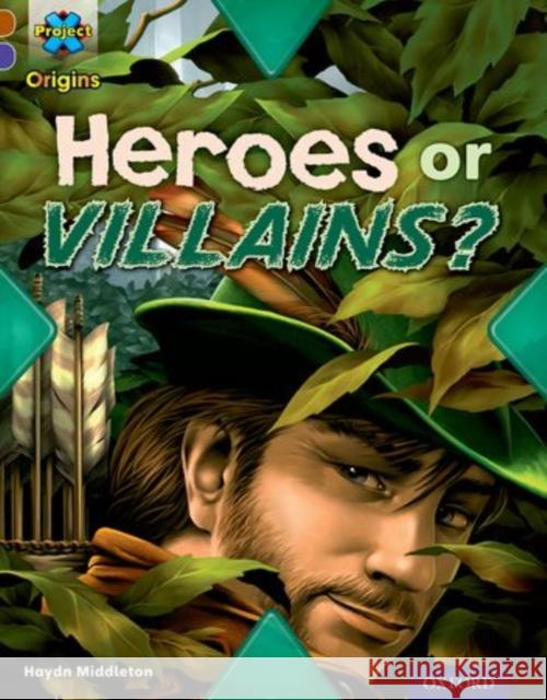 Project X Origins: Brown Book Band, Oxford Level 11: Heroes and Villains: Heroes or Villains? Middleton, Haydn 9780198302780 Oxford University Press - książka