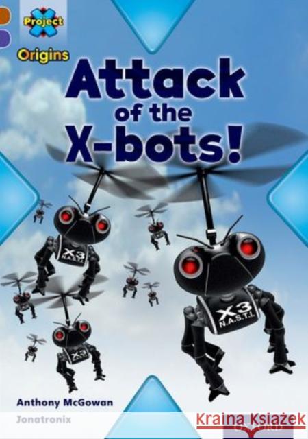 Project X Origins: Brown Book Band, Oxford Level 11: Strong Defences: Attack of the X-bots Anthony McGowan 9780198302834 Oxford University Press - książka