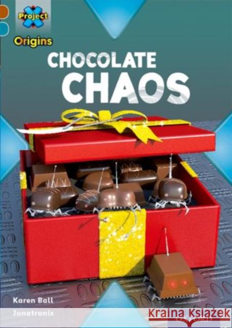 Project X Origins: Brown Book Band, Oxford Level 9: Chocolate: Chocolate Chaos Ball, Karen 9780198393689 Oxford University Press - książka