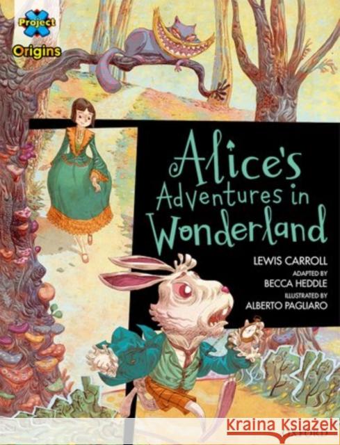Project X Origins Graphic Texts: Dark Red Book Band, Oxford Level 18: Alices Adventures in Wonderland Lewis Carroll Becca Heddle Alberto Pagliaro 9780198367710 Oxford University Press - książka