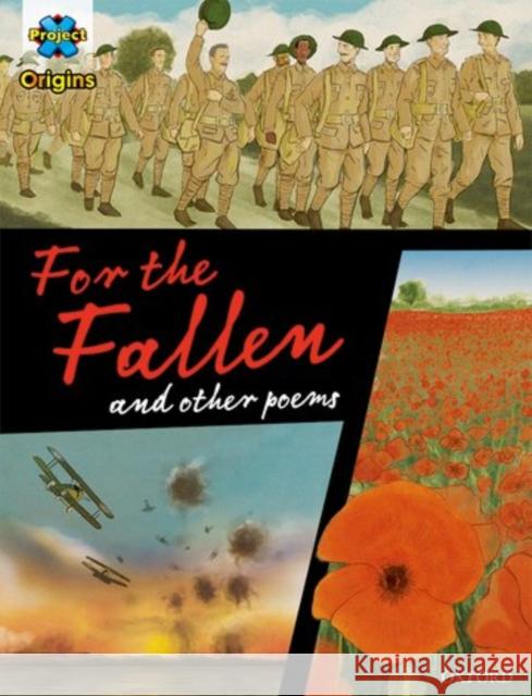 Project X Origins Graphic Texts: Dark Red+ Book Band, Oxford Level 20: For the Fallen and other poems  9780198367871 Oxford University Press - książka