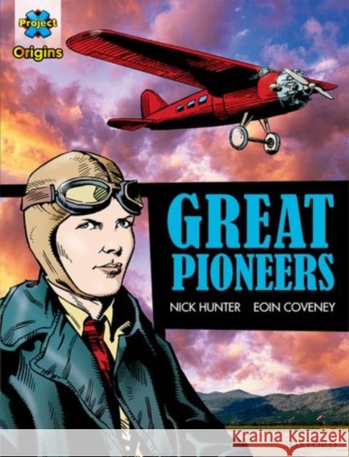 Project X Origins Graphic Texts: Dark Red+ Book Band, Oxford Level 20: Great Pioneers Nick Hunter Eoin Coveney Dave Gibbons 9780198367864 Oxford University Press - książka
